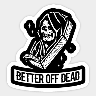 Better off Dead Sticker